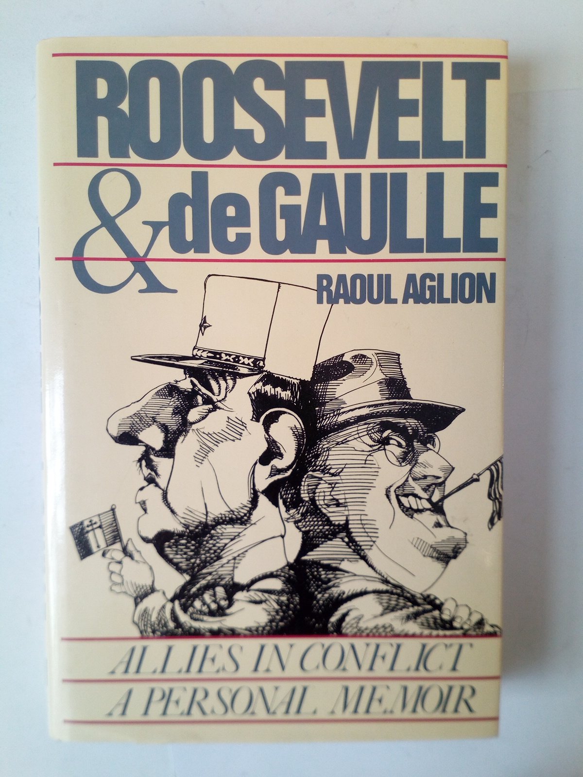 Roosevelt and De Gaulle: Allies in Conflict a Personal Memoir: A Personal Memoir of Allies in Conflict Politics & History