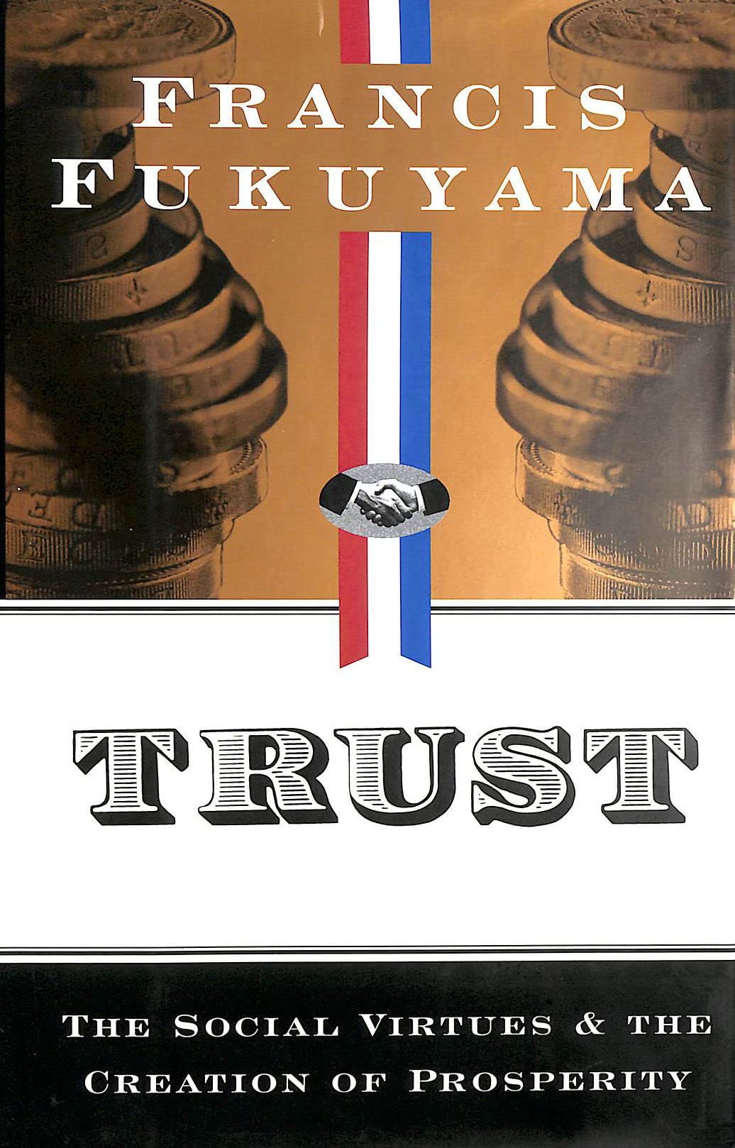 Trust: The Social Virtues and the Creation of Prosperity: The New Foundations of Global Prosperity Business, Finance & Career