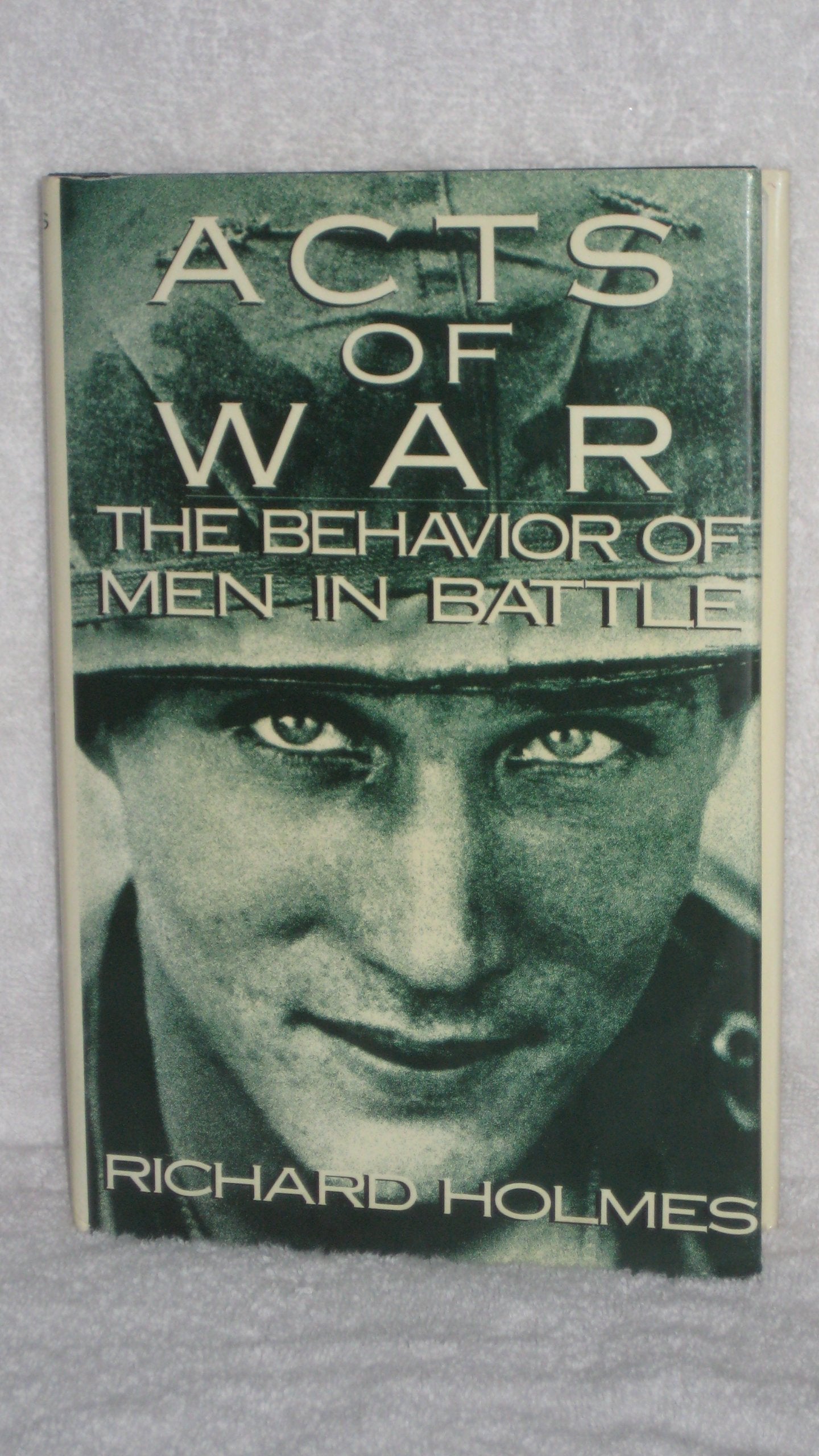 Acts of War: The Behavior of Men in Battle Business, Finance & Career