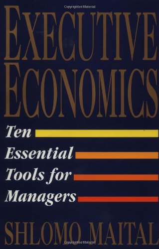 Executive Economics: Ten Tools for Business Decision Makers: Ten Essential Tools for Managers Business, Finance & Career