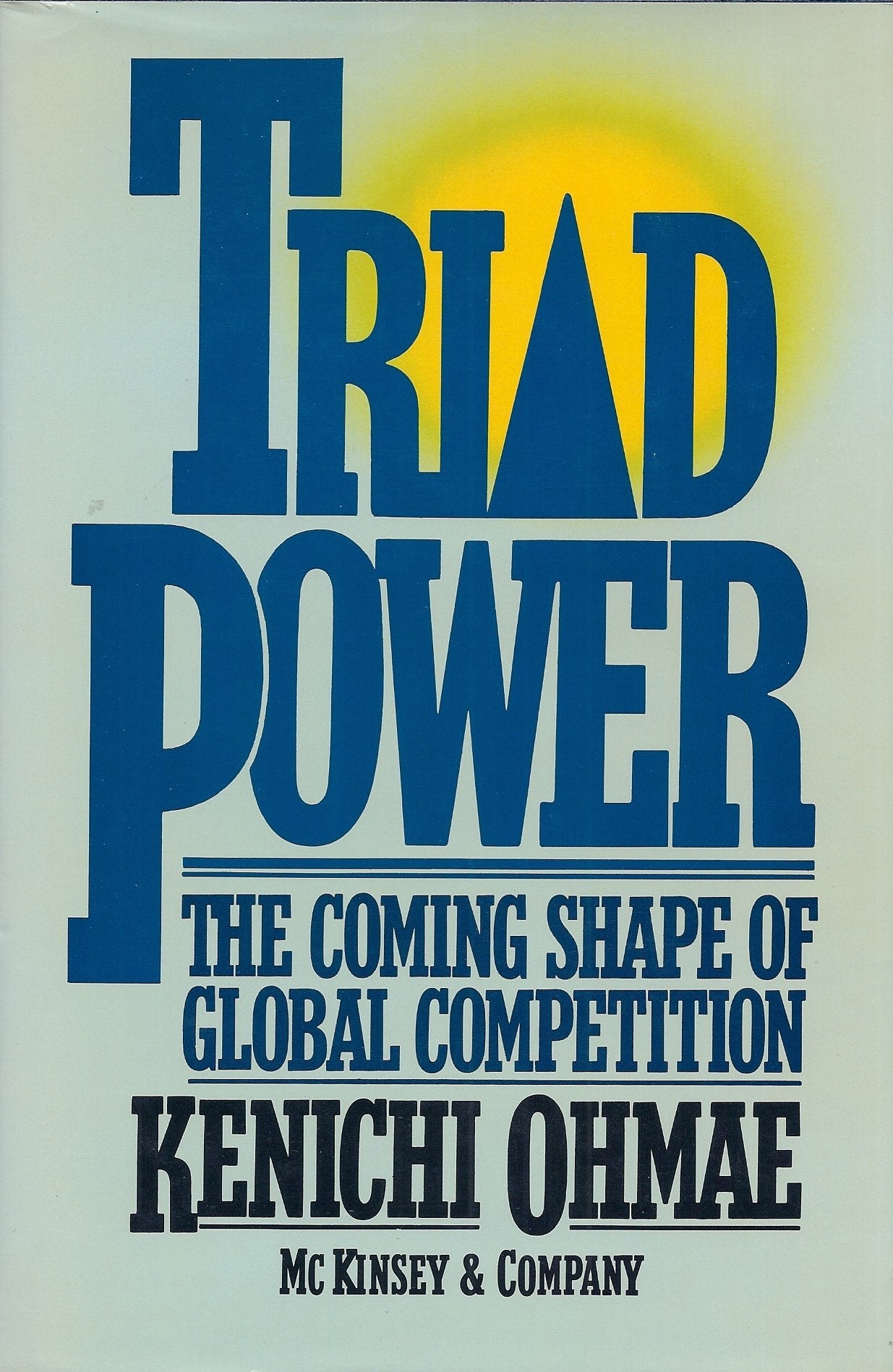 Triad Power: The Coming Shape of Global Competition Business, Finance & Career