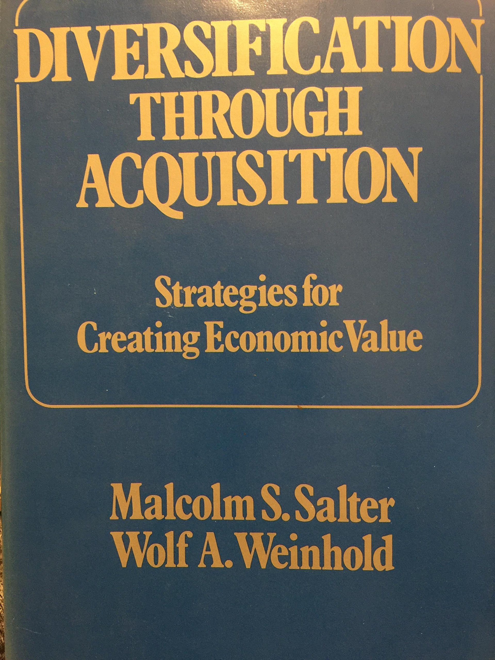 Diversification Through Acquisition: Strategies for Creating Economic Value Business, Finance & Career