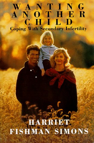 Wanting Another Child: Coping With Secondary Infertility: How to Cope with Secondary Infertility Medicine