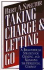 Taking Charge and Letting Go: A Breakthrough Strategy for Creating and Managing the Horizontal Company book