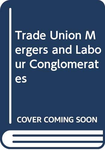 Trade Union Mergers and Labour Conglomerates book
