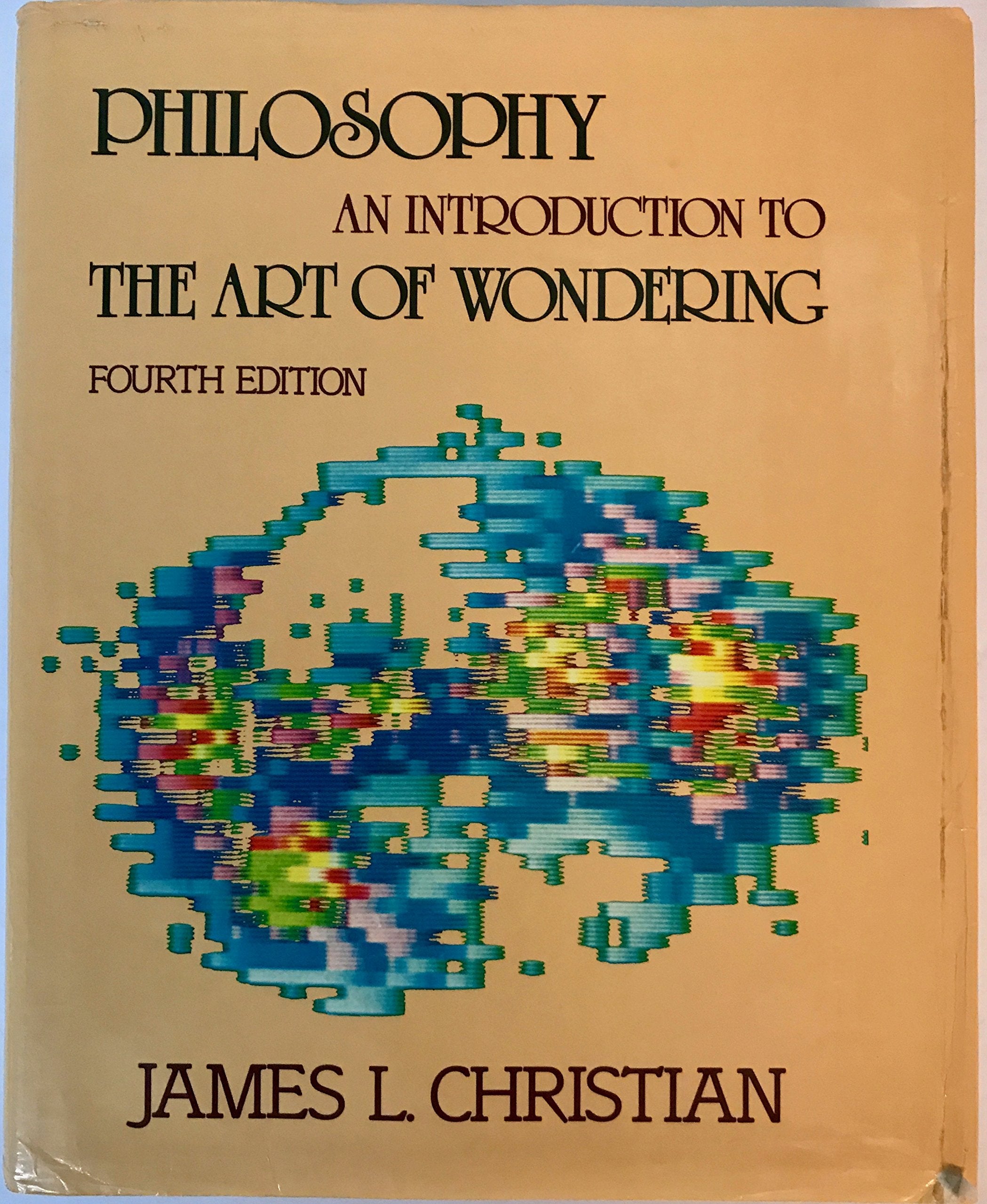 Philosophy: An Introduction to the Art of Wondering Philosophy