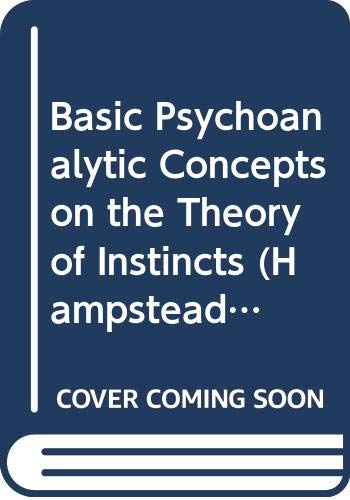 Basic Psychoanalytic Concepts on the Theory of Instincts (Hampstead Clinic Psychoanalytic Library) Psychology