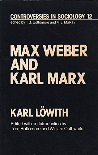 Max Weber and Karl Marx (Controversies in Sociology ; 12, Band 12) Social Sciences