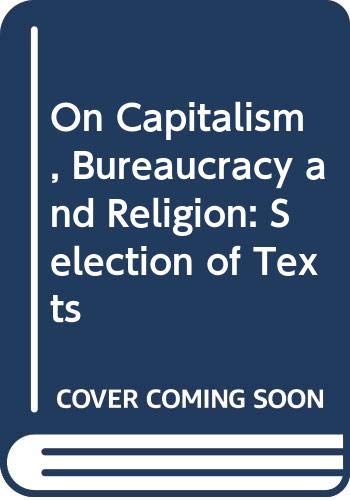On Capitalism, Bureaucracy and Religion: Selection of Texts Business, Finance & Career