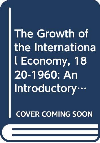 The Growth of the International Economy, 1820-1960: An Introductory Text book