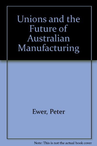 Unions and the Future of Australian Manufacturing Business, Finance & Career