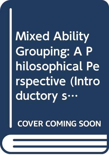Mixed Ability Grouping: A Philosophical Perspective (Introductory studies in philosophy of education) Education & Training