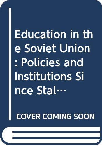 Education in the Soviet Union: Policies and Institutions Since Stalin Education & Training