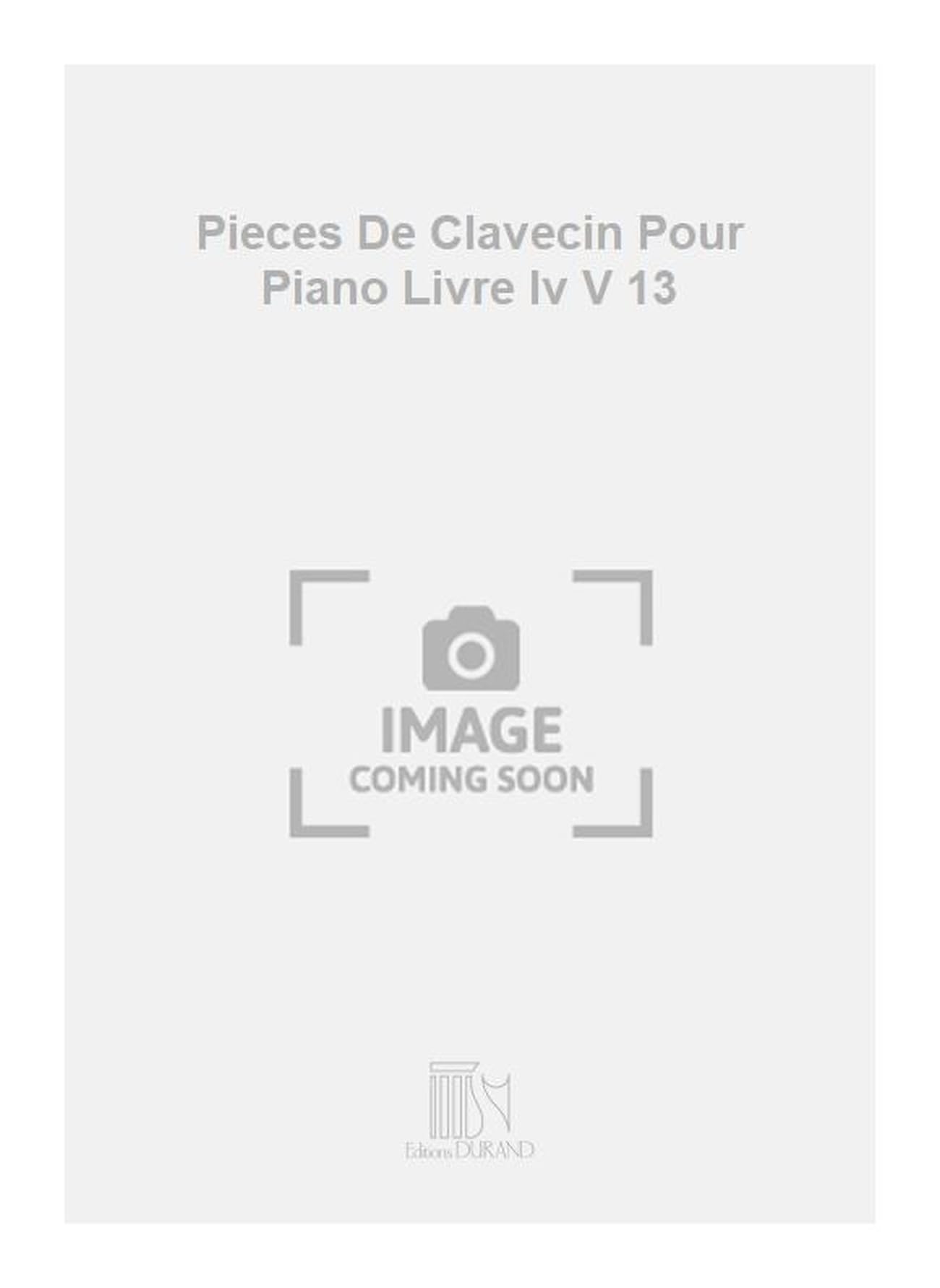 Pieces De Clavecin Pour Piano Livre Iv V 13 Books