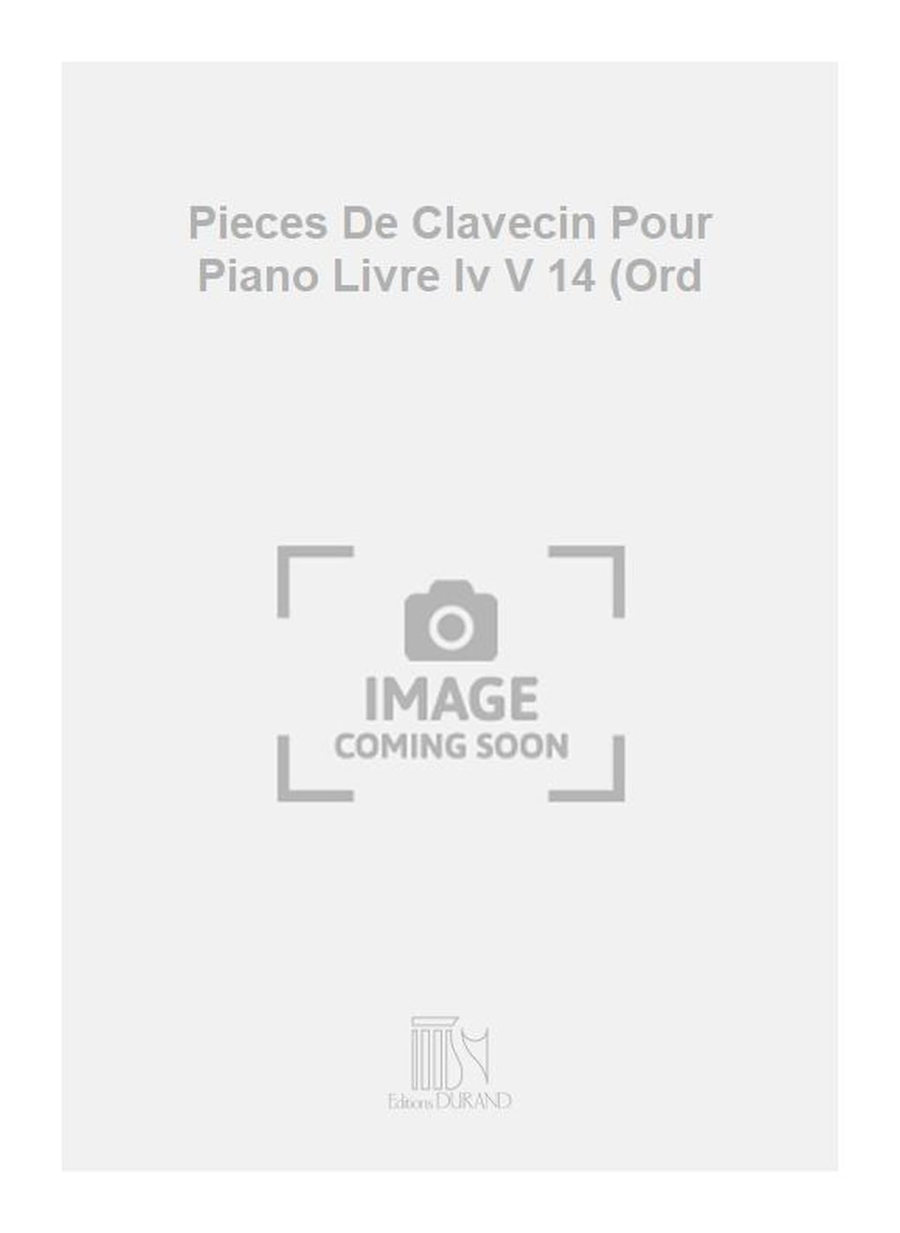 Pieces De Clavecin Pour Piano Livre Iv V 14 (Ord Books
