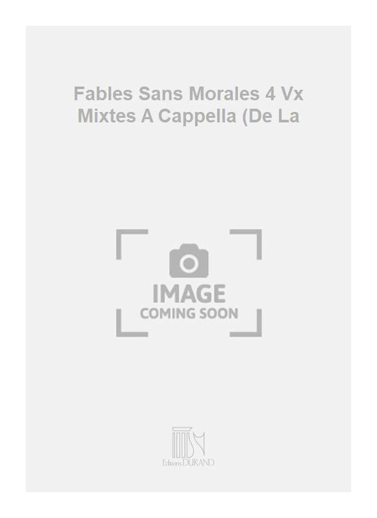 Fables sans morales 4 vx mixtes a cappella (de la chant book