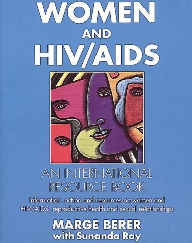 Women And HIV/Aids: An International Resource Book : Information, Action and Resources on Women and Hiv/Aids, Reproductive Health and Sexual Relatio Medicine