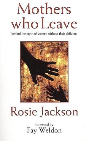 Mothers Who Leave: Behind the Myth of Women Without Their Children Partnership & Love
