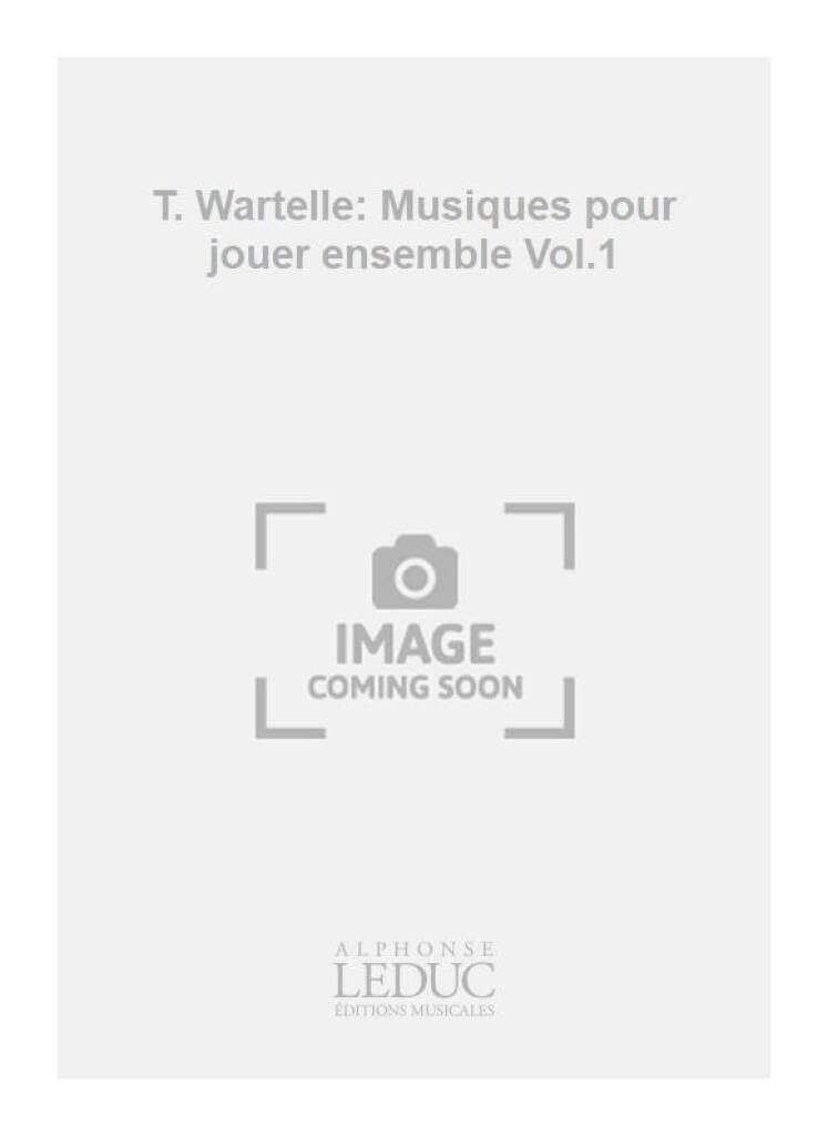 T. wartelle: musiques pour jouer ensemble vol.1 (clarinet ensemble) book