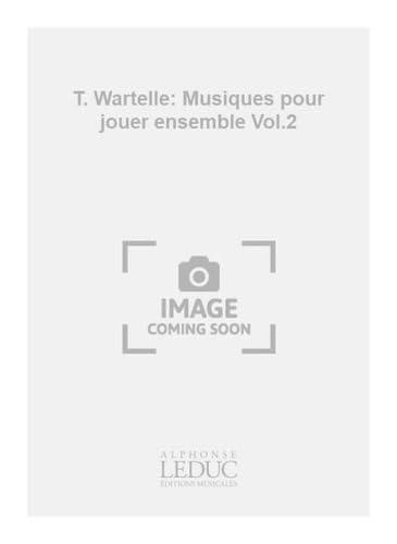 T. wartelle: musiques pour jouer ensemble vol.2 (clarinet ensemble) book