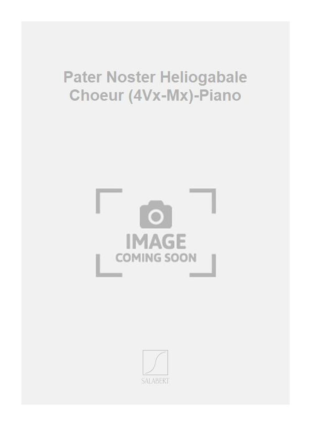 PATER NOSTER HELIOGABALE CHOEUR (4VX-MX)-PIANO CHANT Sheet Music