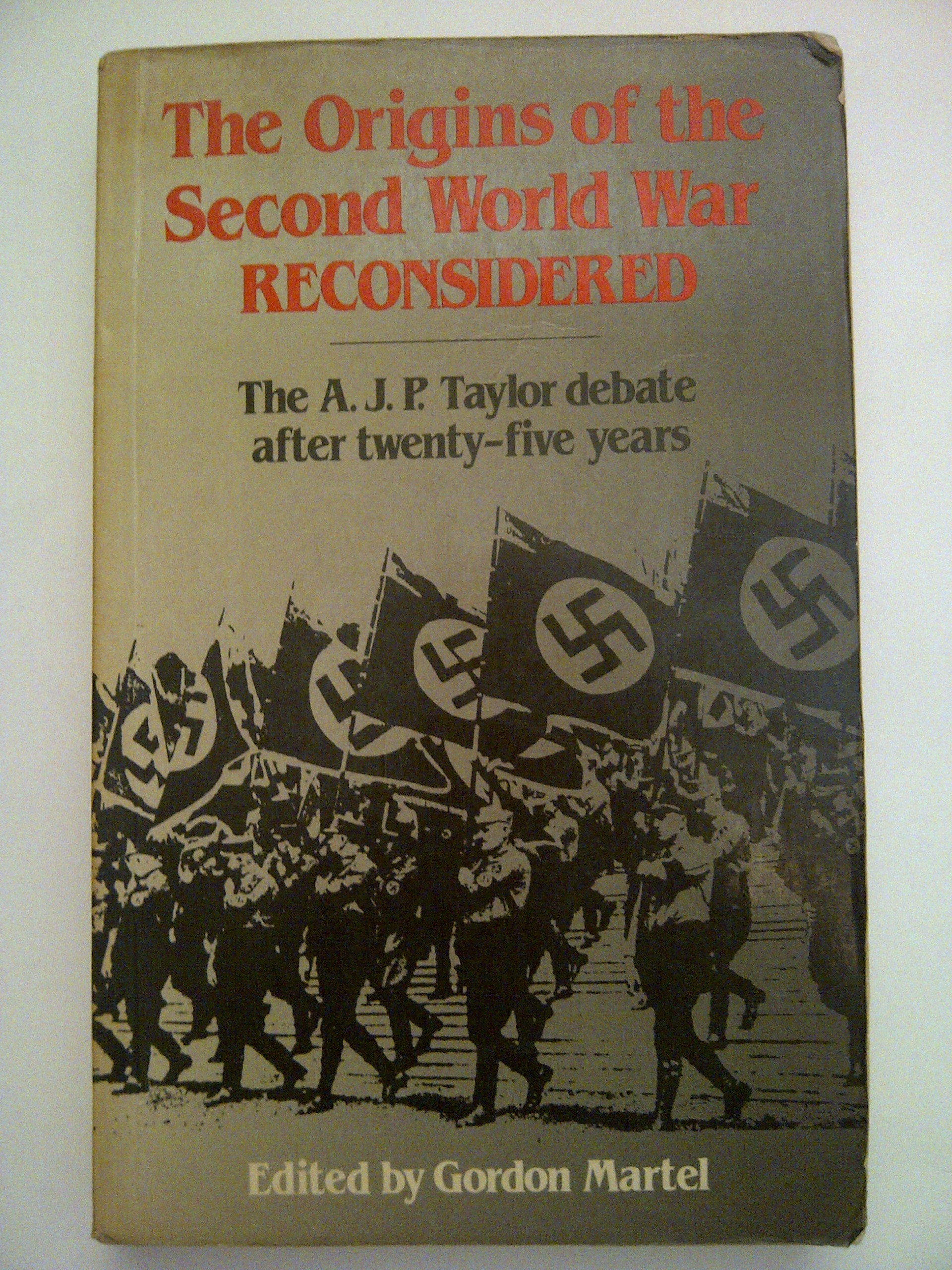 "Origins of the Second World War" Reconsidered: A.J.P.Taylor Debate After Twenty Five Years Politics & History