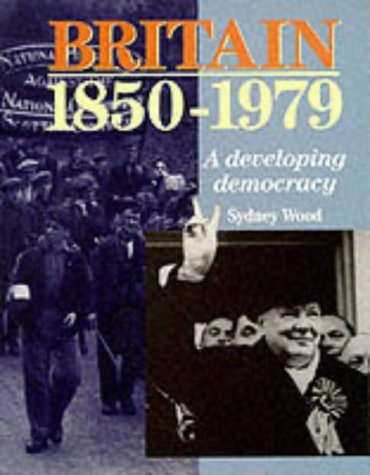Britain 1850 - 1979. A Developing Democracy Paper (HIGHER GRADE HISTORY SERIES) Politics & History