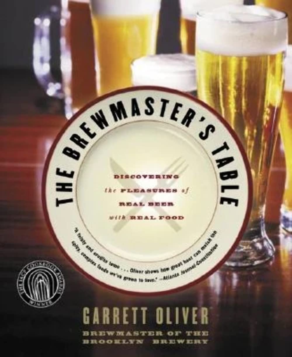 The Brewmaster's Table: Discovering the Pleasures of Real Beer with Real Food Leisure, Home & Garden