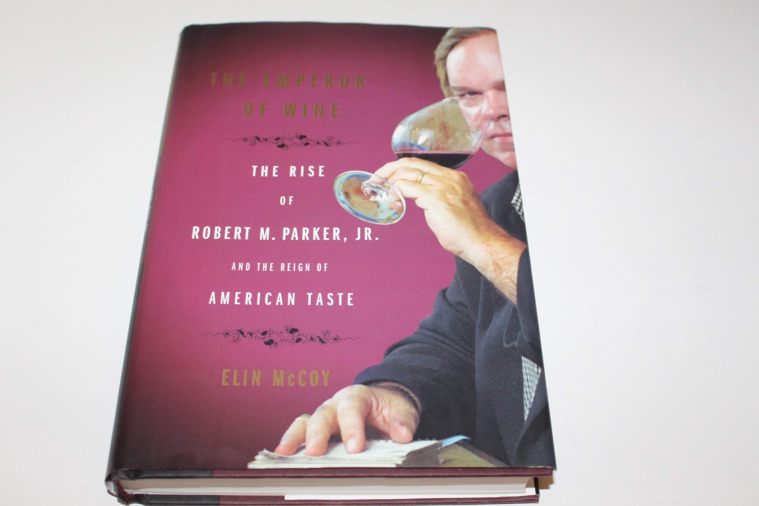 The Emperor of Wine: The Rise of Robert M. Parker, Jr. and the Reign of American Taste book