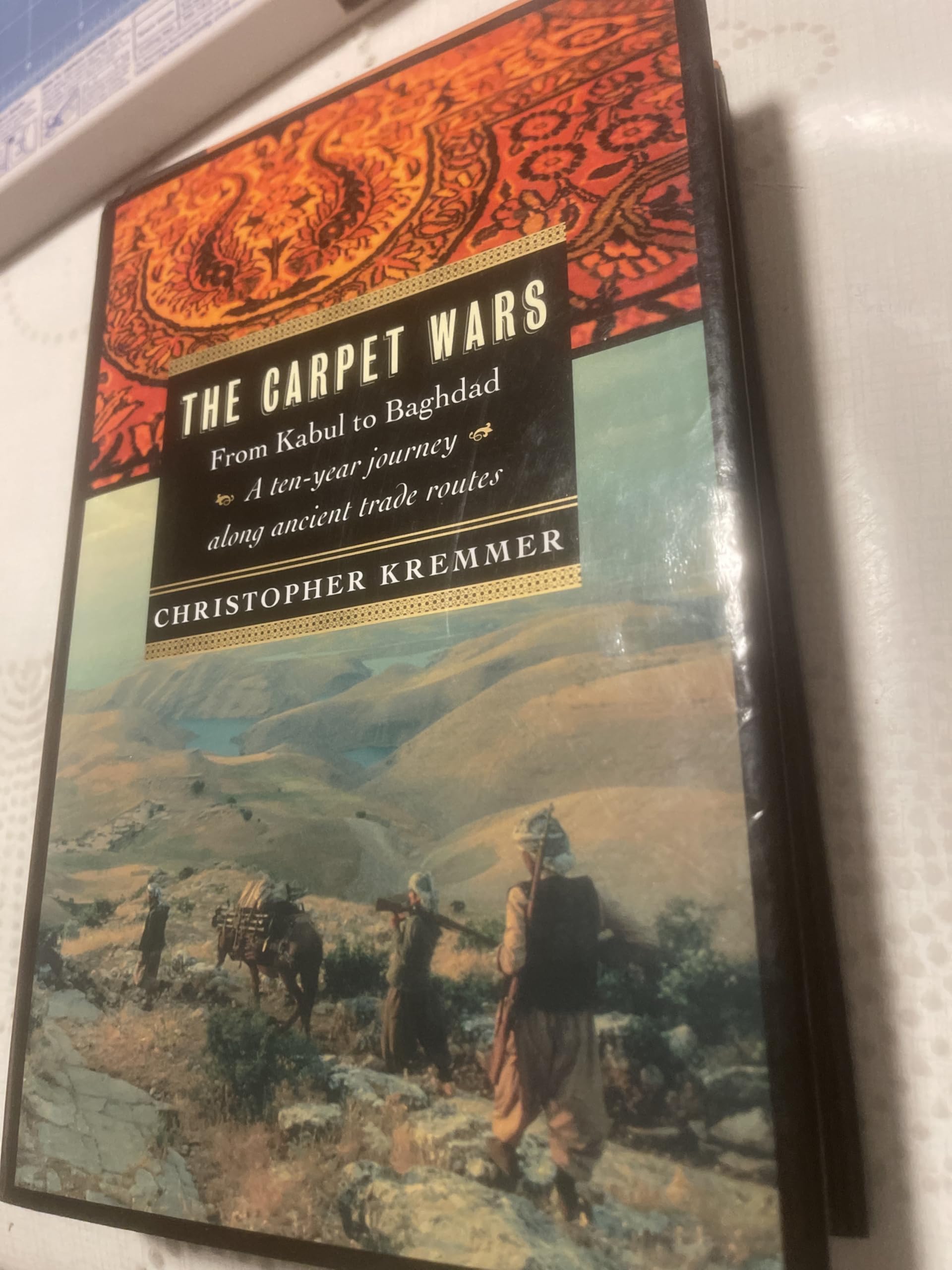 The Carpet Wars: From Kabul to Baghdad: A Ten-Year Journey Along Ancient Trade Routes Arts & Music
