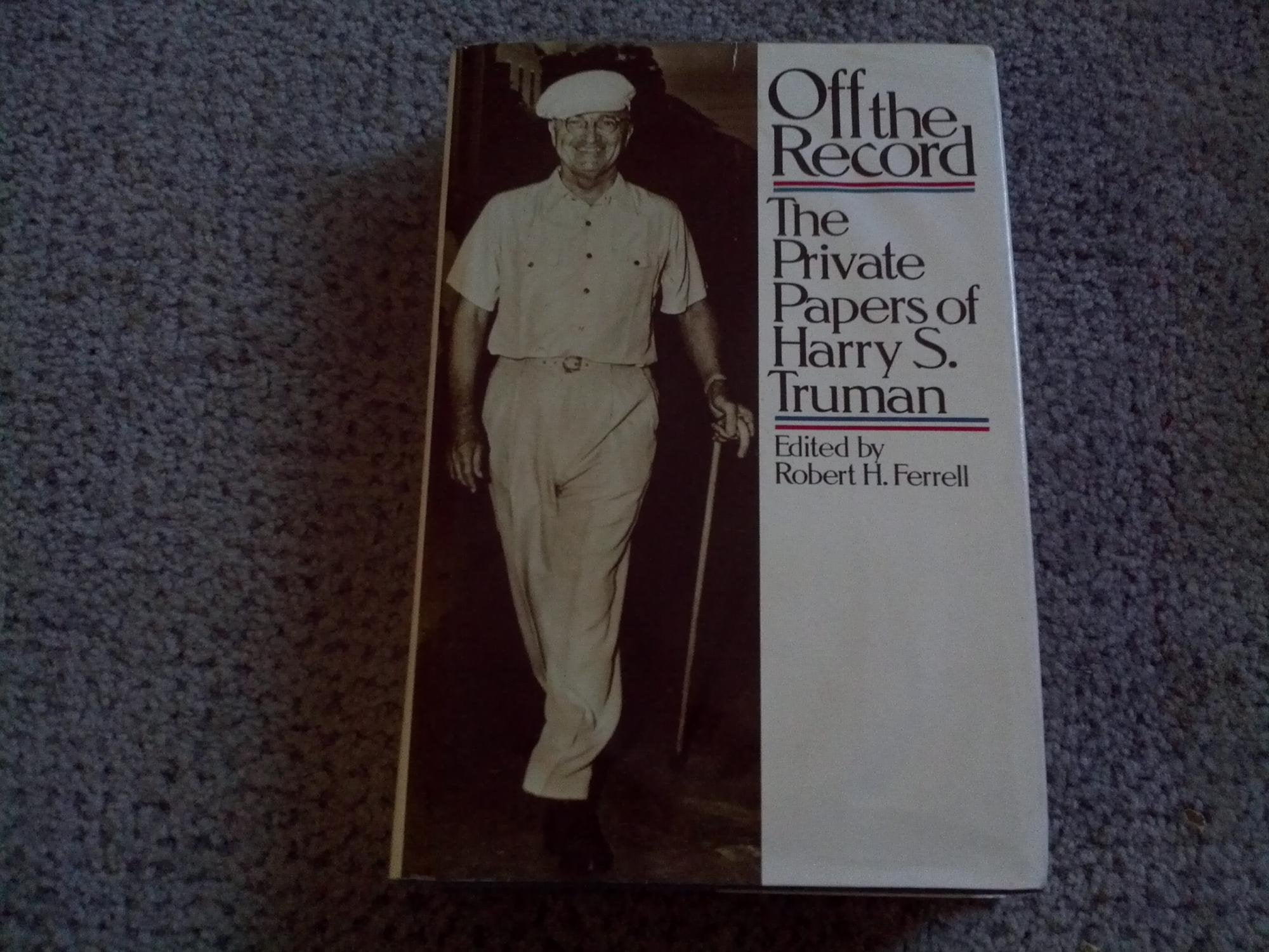 Off the Record the Private Papers of Harry S. Truman Books