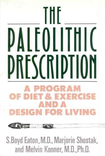 The Paleolithic Prescription: A Program of Diet and Exercise and a Design for Living Medicine