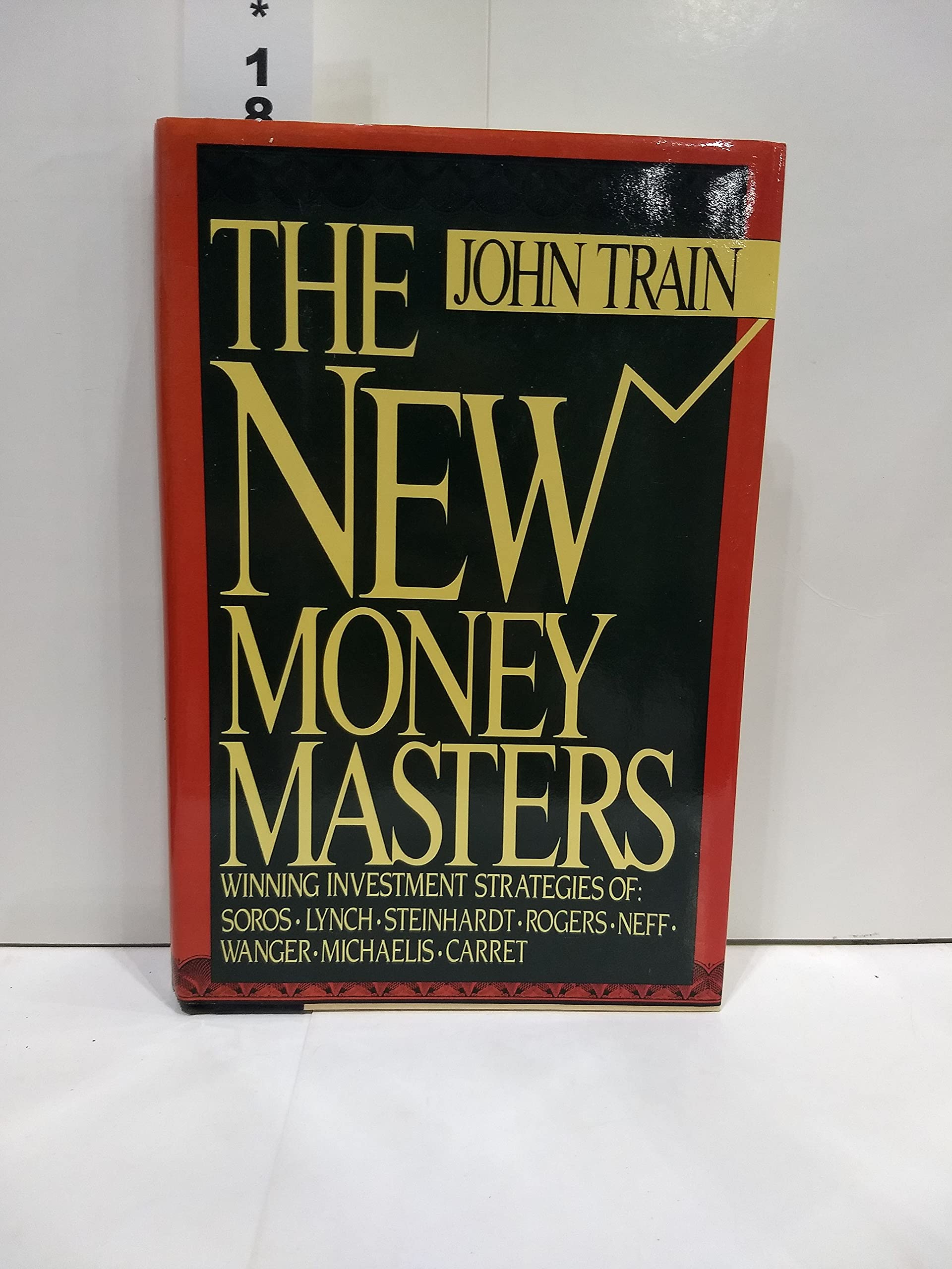 The New Money Masters: Winning Investment Strategies of Soros, Lynch, Steinhardt, Rogers, Neff, Wanger, Michaelis, Carret Business, Finance & Career
