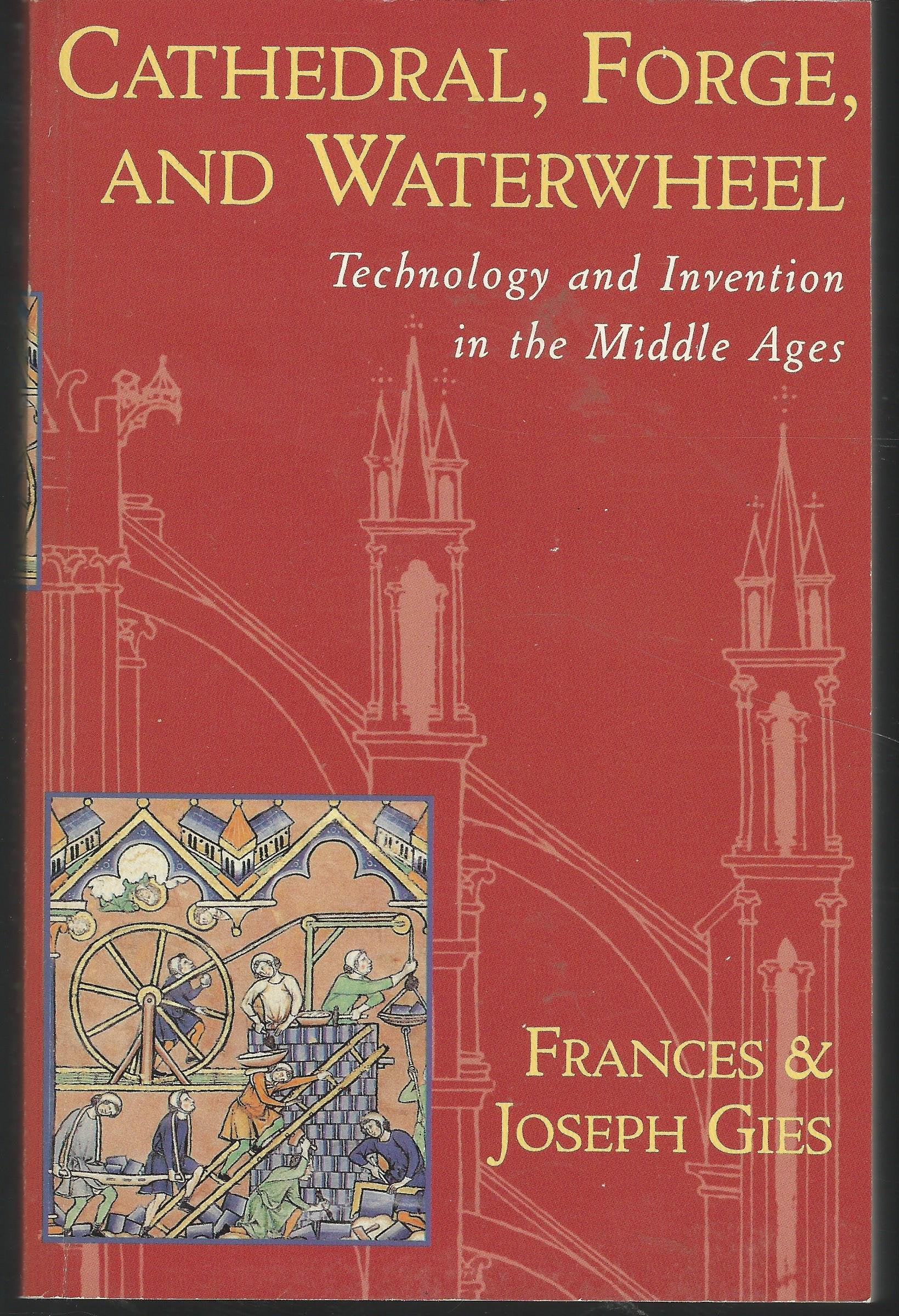 Cathedral, Forge, and Waterwheel: Technology and Invention in the Middle Ages Media & Communication