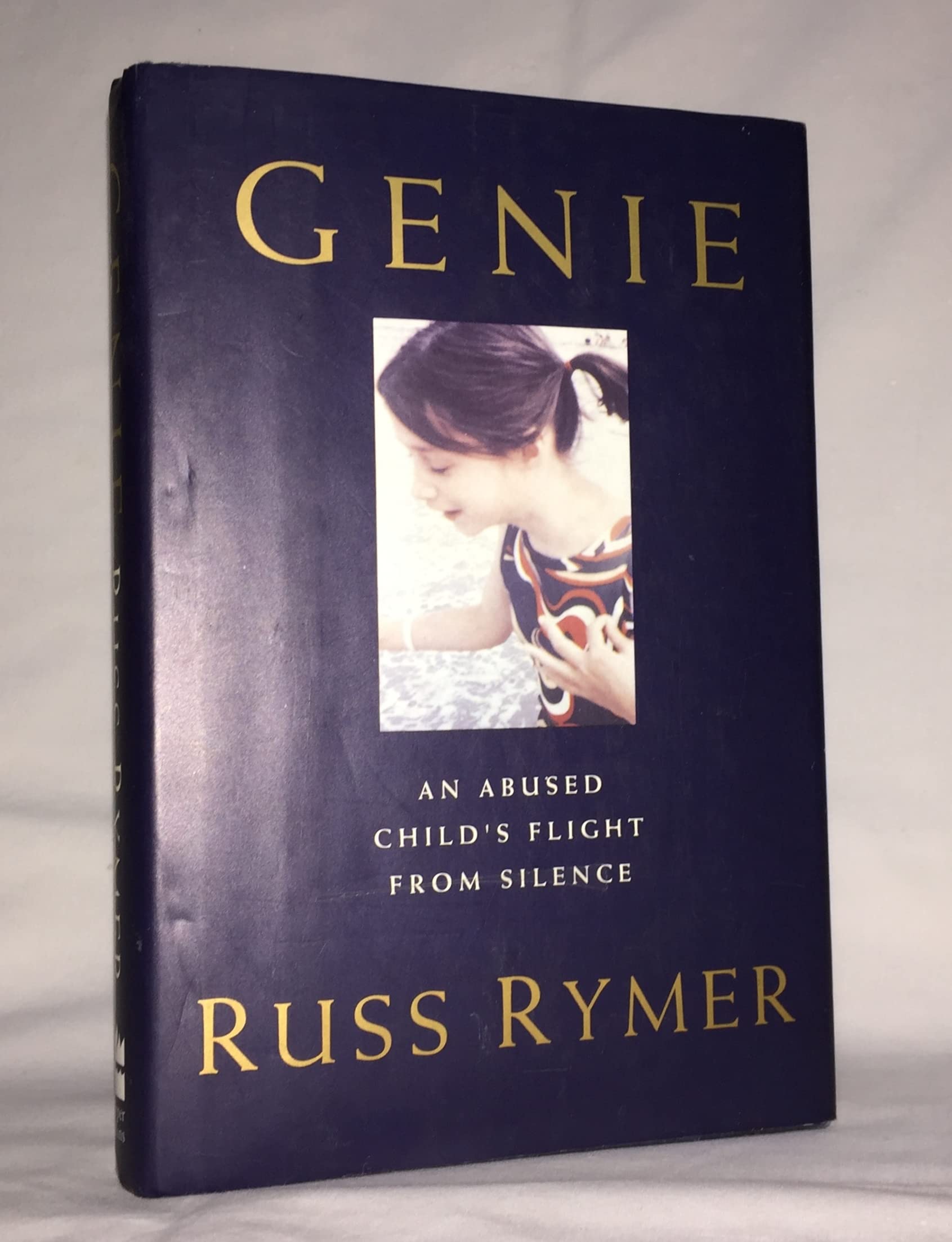 Genie: An Abused Child's Flight from Silence Politics & Society