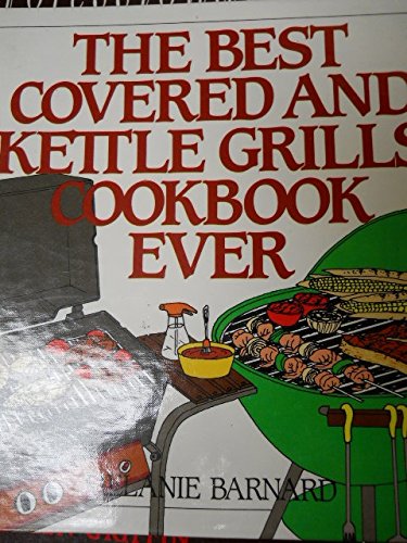The Best Covered and Kettle Grills Cookbook Ever Cooking & Enjoying