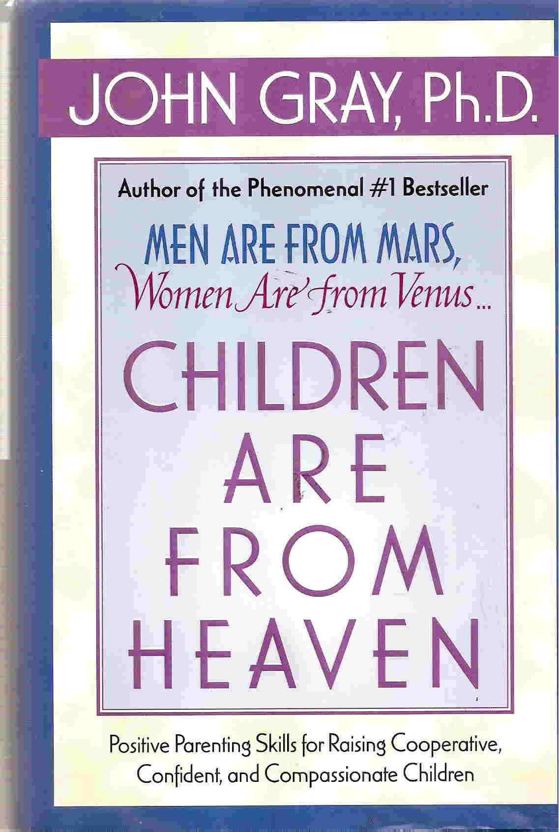 Children Are from Heaven: Positive Parenting Skills for Raising Cooperative, Confident, and Compassionate Children Books
