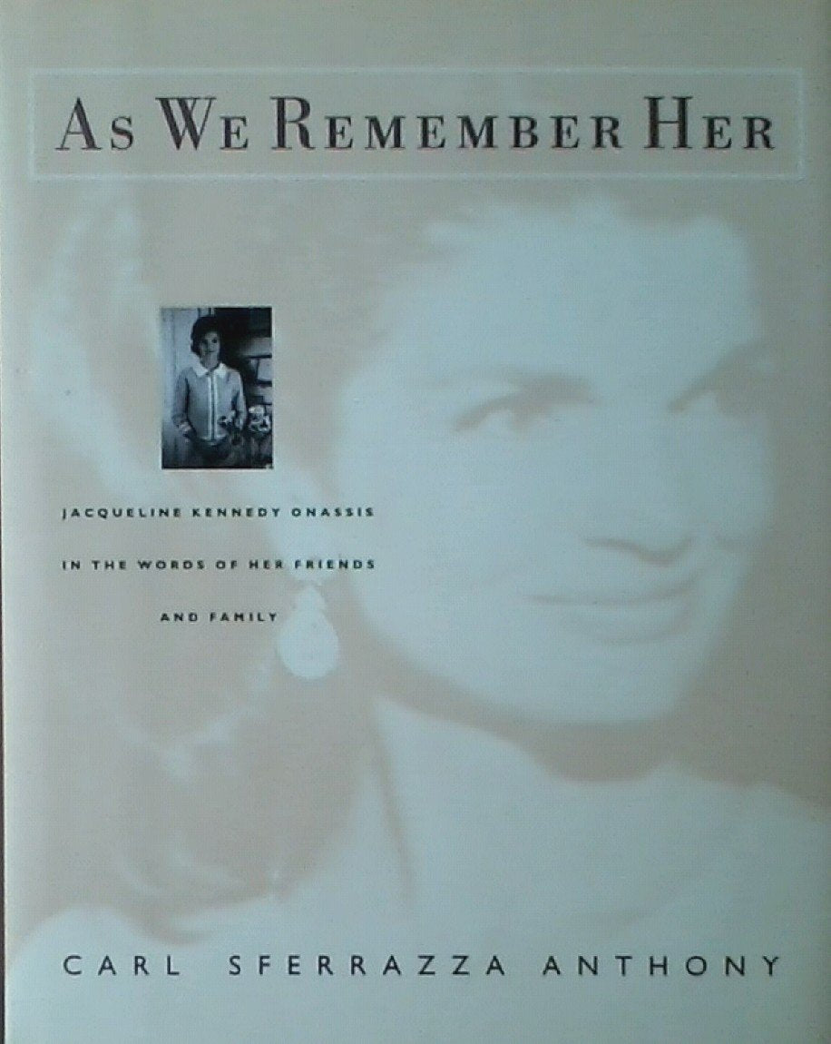 As We Remember Her: Jacqueline Kennedy Onassis in the Words of Her Family and Friends Memories