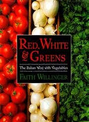 Red, White & Greens: The Italian Way With Vegetables book