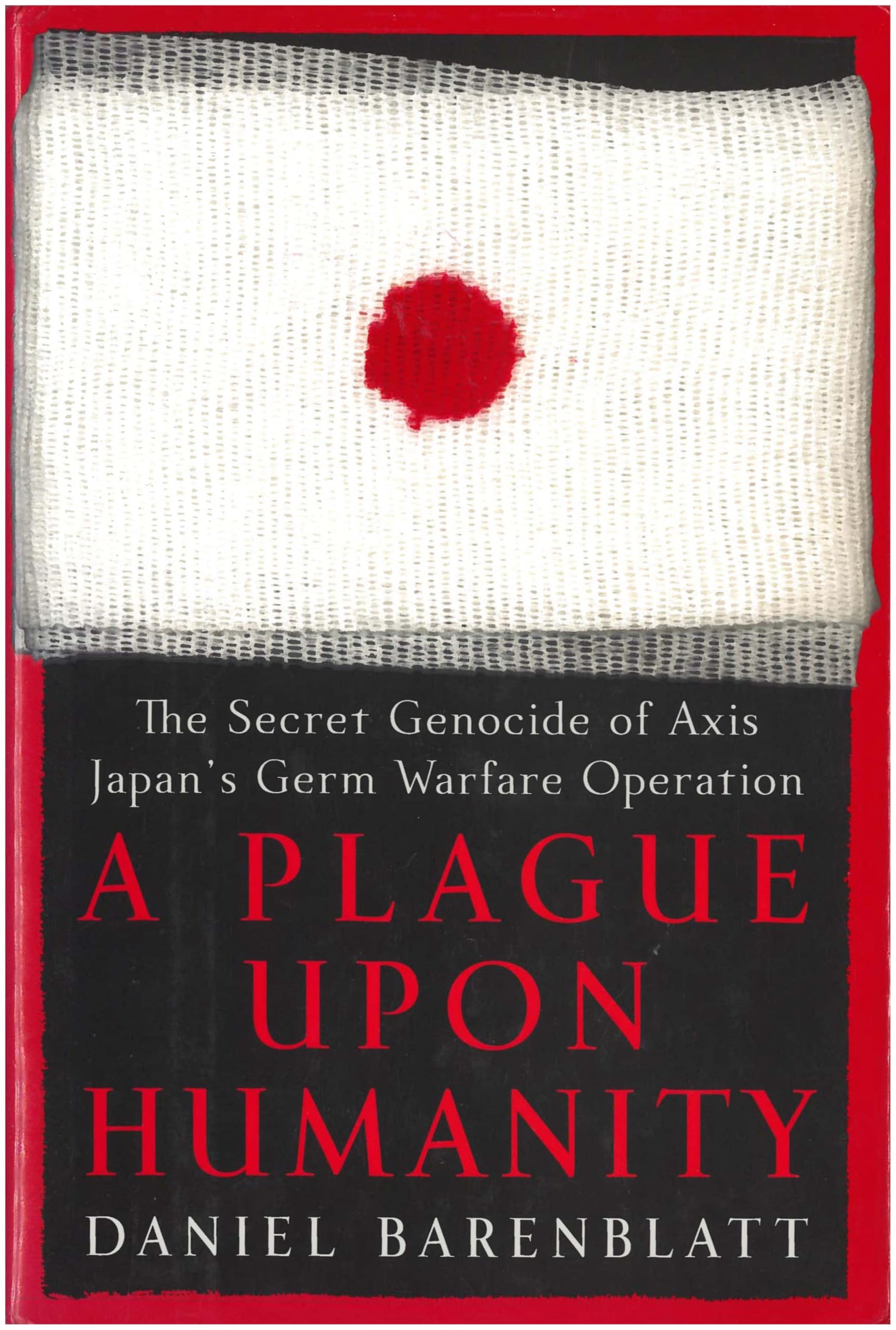A Plague upon Humanity: The Secret Genocide of Axis Japan's Germ Warfare Operation book