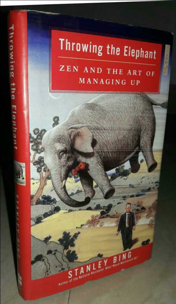 Throwing the Elephant: Zen and the Art of Managing Up Business, Finance & Career