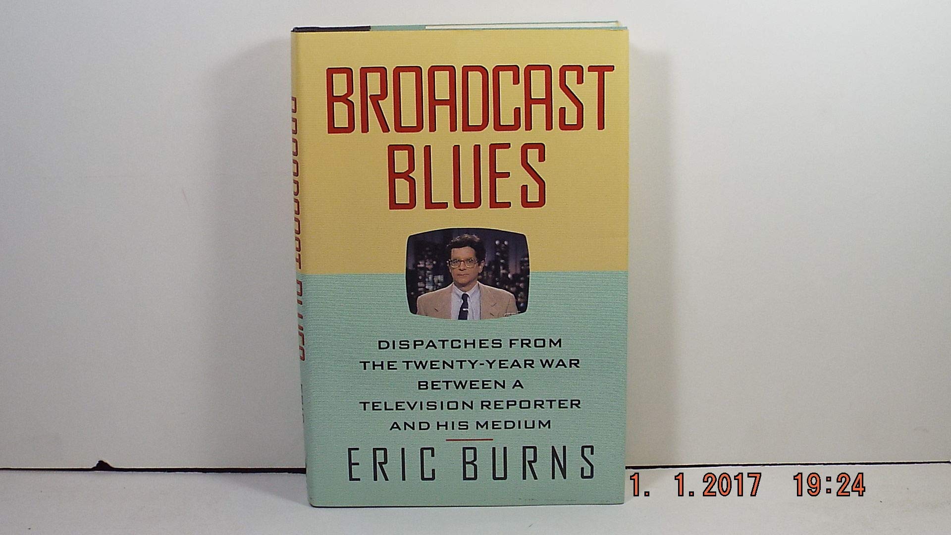 Broadcast Blues: Dispatches from the Twenty-Year War Between a Television Reporter and His Medium book