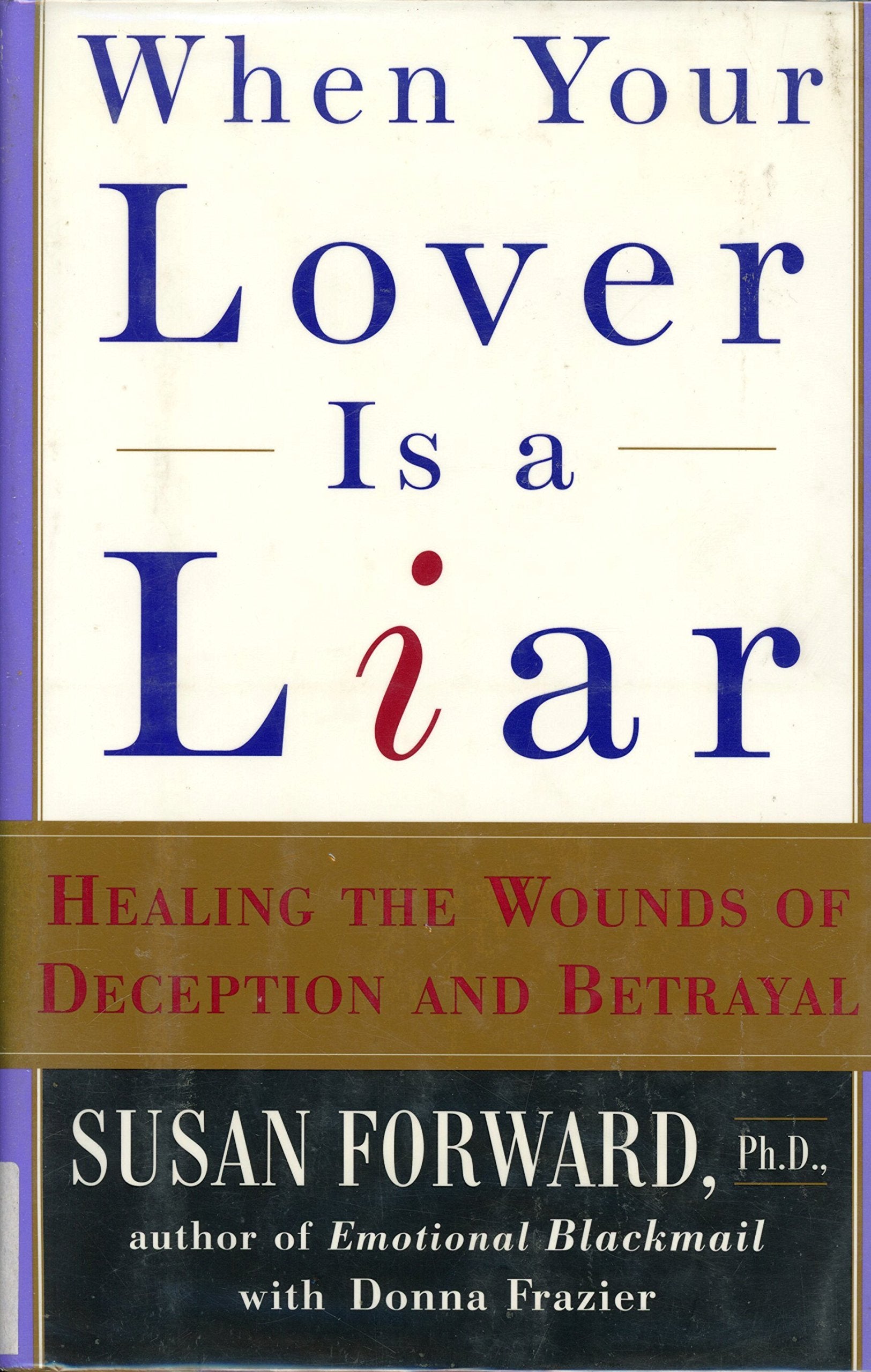 When Your Lover Is a Liar: Healing the Wounds of Deception and Betrayal Medicine