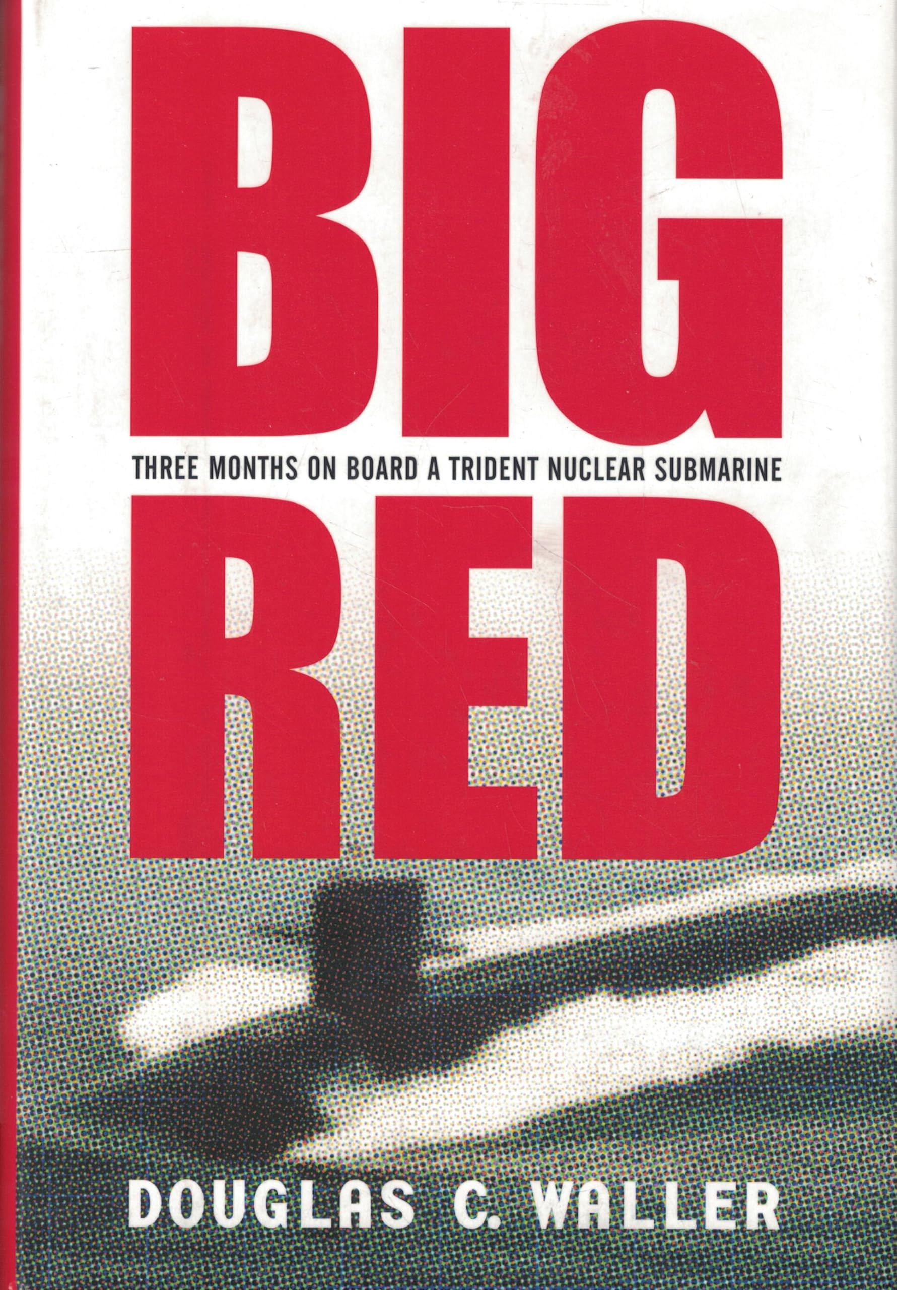 Big Red: Three Months On Board a Trident Nuclear Submarine: The Three-month Voyage of a Trident Nuclear Submarine Social Sciences