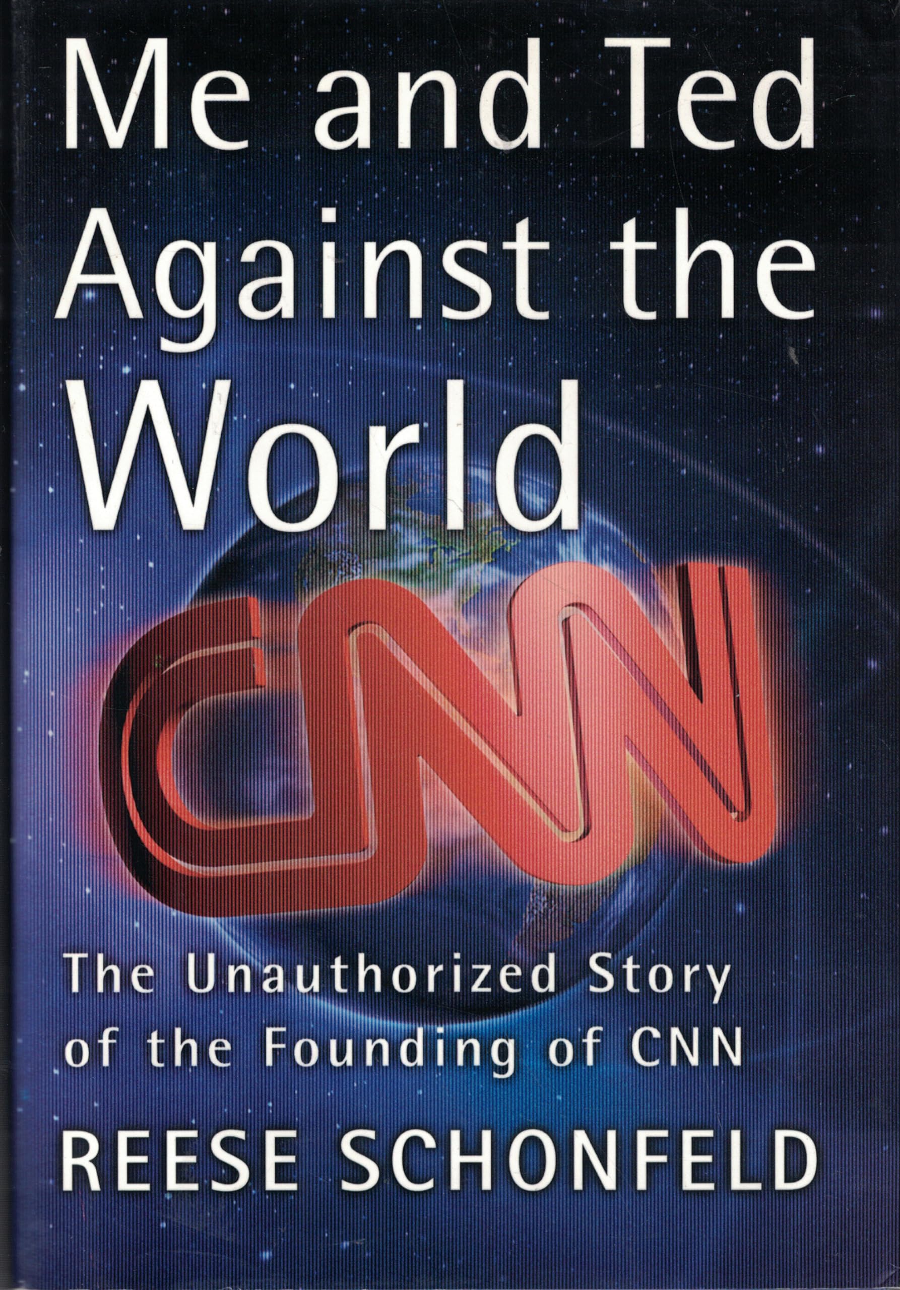 Me and Ted Against the World: The Unauthorized Story of the Founding of CNN: An Unauthorised Story of the Founding of CNN Media & Communication