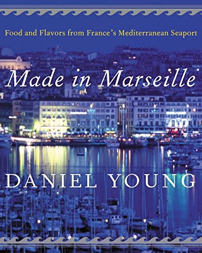 Made in Marseille: Food and Flavors from France's Mediterranean Seaport book