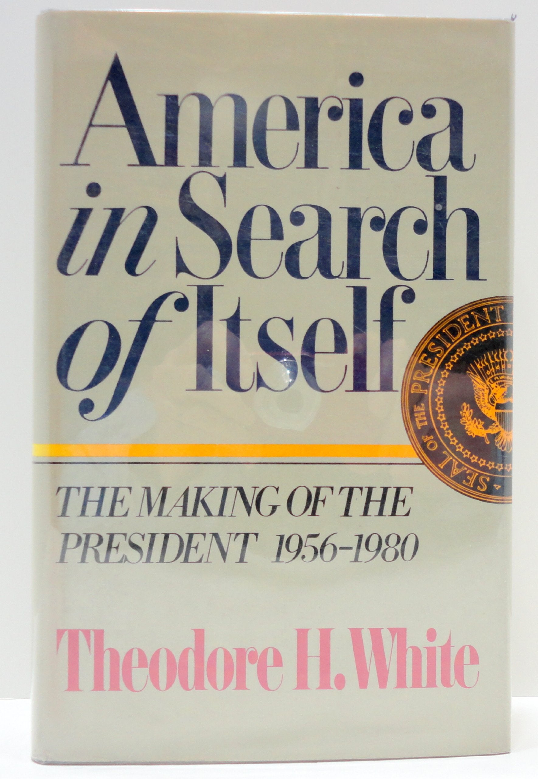 America in Search of Itself: The Making of the President, 1956-1980 Politics & History