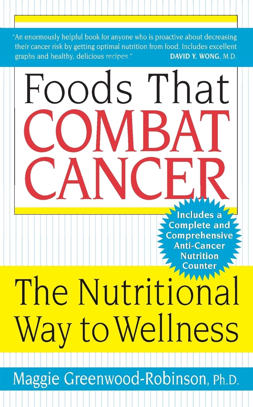 Foods That Combat Cancer: The Nutritional Way to Wellness Medicine