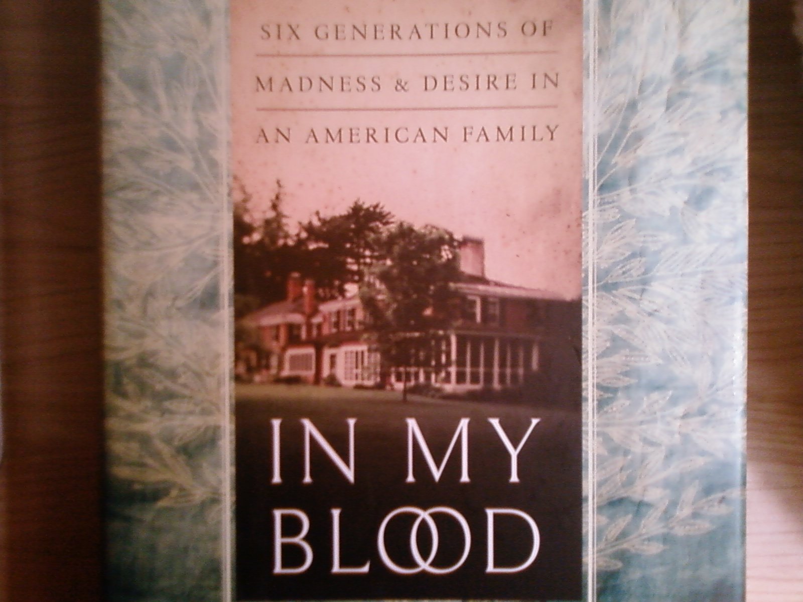 In My Blood: Six Generations of Madness and Desire in an American Family Medicine