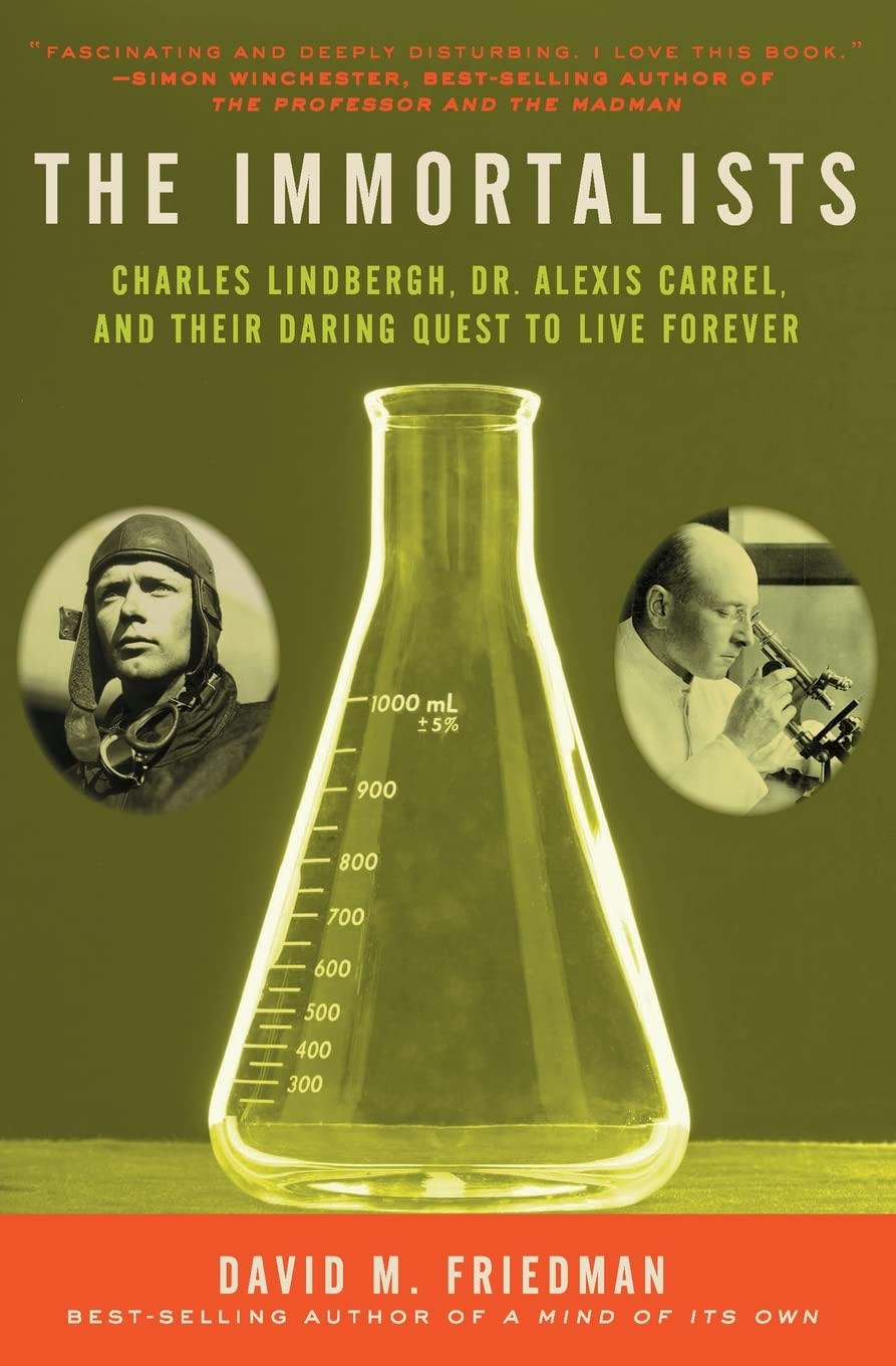 The Immortalists: Charles Lindbergh, Dr. Alexis Carrel, and Their Daring Quest to Live Forever book